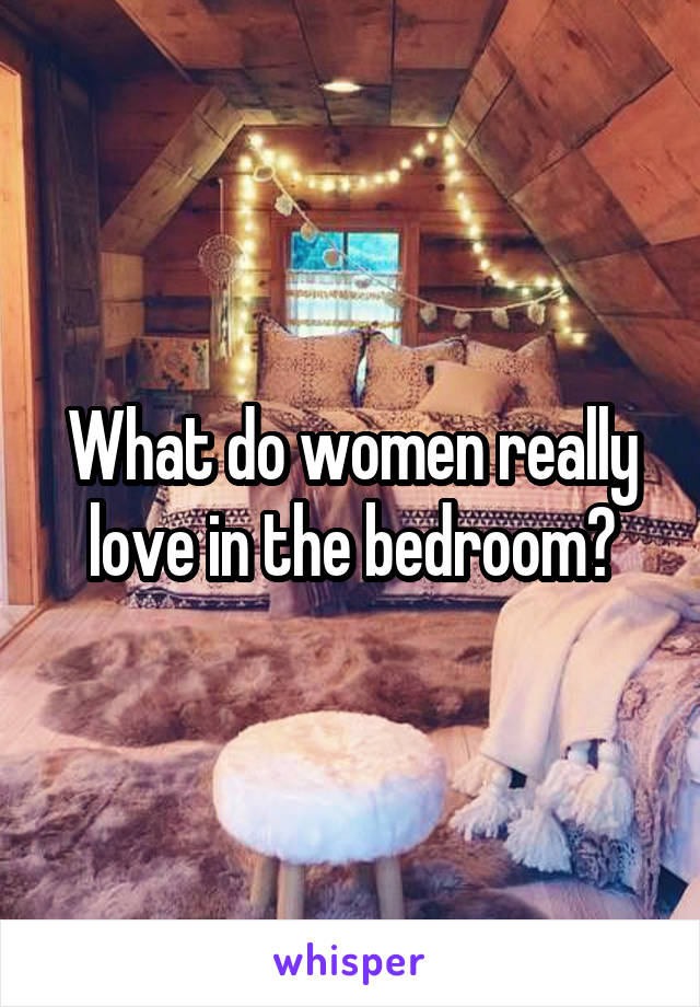 What do women really love in the bedroom?