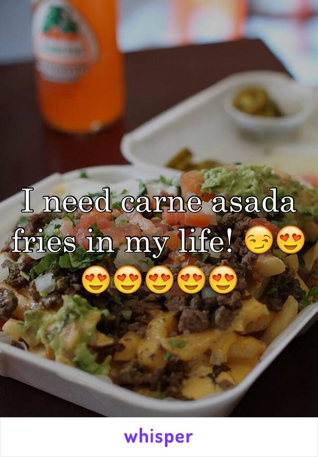I need carne asada fries in my life! 😏😍😍😍😍😍😍