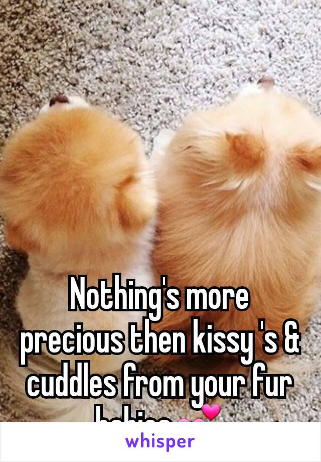 Nothing's more precious then kissy 's & cuddles from your fur  babies💕