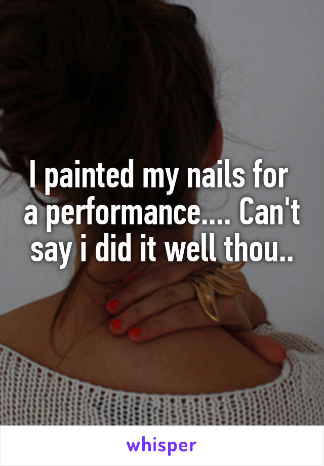 I painted my nails for  a performance.... Can't say i did it well thou..
