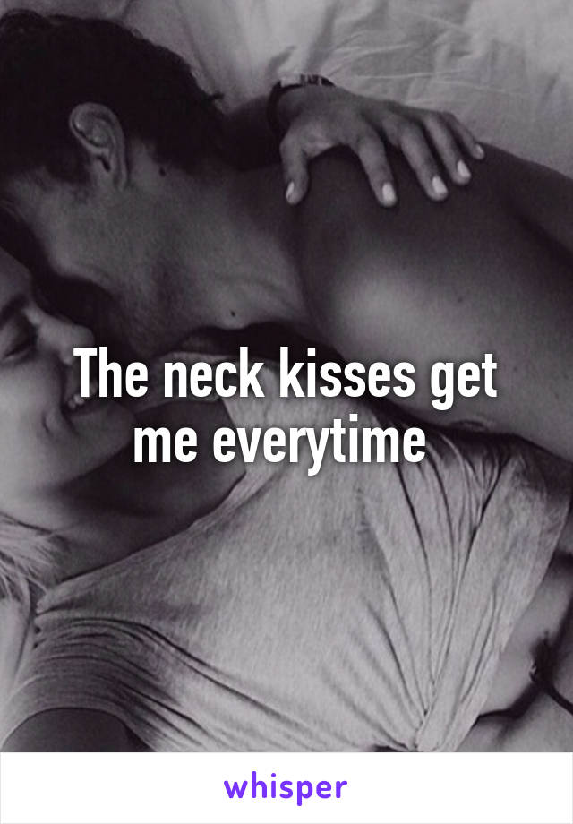 The neck kisses get me everytime 