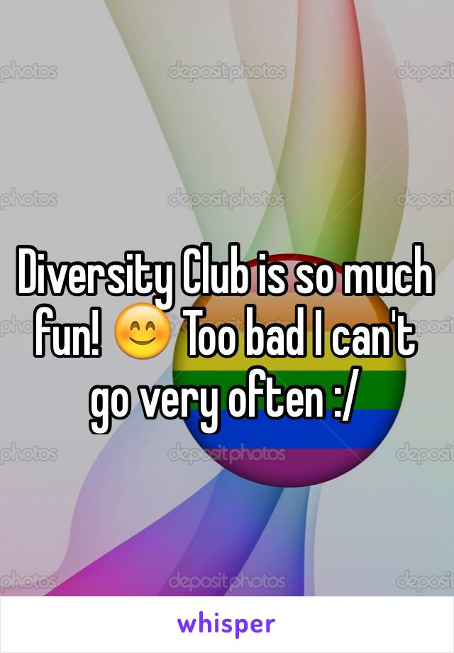 Diversity Club is so much fun! 😊 Too bad I can't go very often :/
