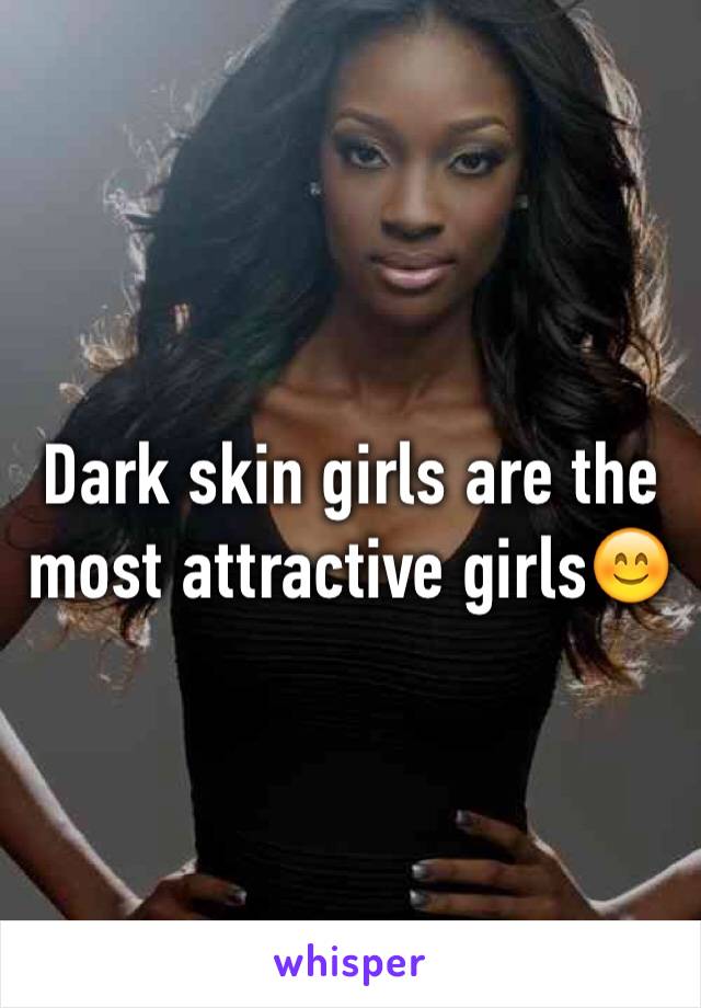Dark skin girls are the most attractive girls😊