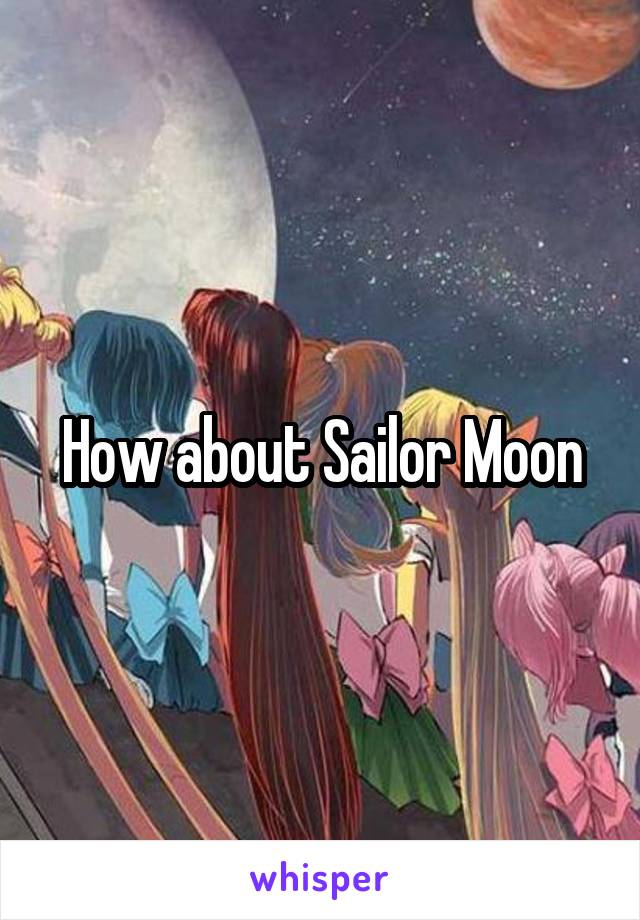 How about Sailor Moon