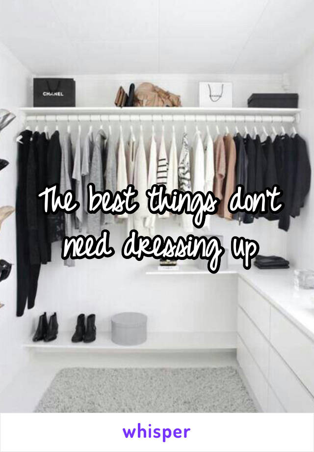 The best things don't need dressing up