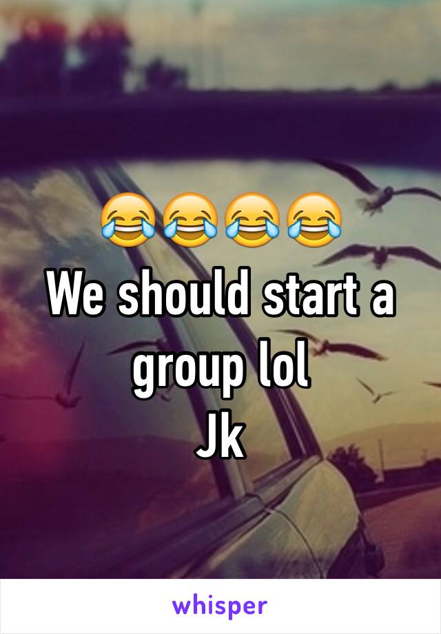 😂😂😂😂
We should start a group lol
Jk
