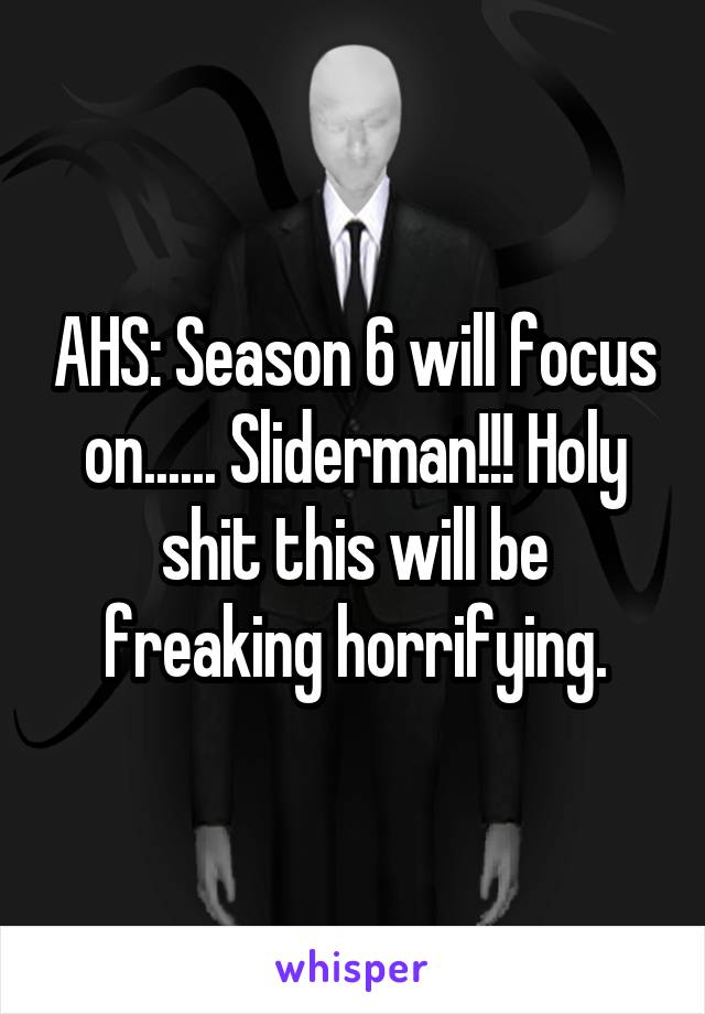 AHS: Season 6 will focus on...... Sliderman!!! Holy shit this will be freaking horrifying.