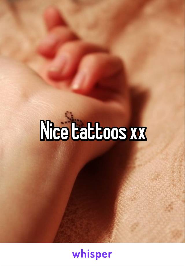 Nice tattoos xx