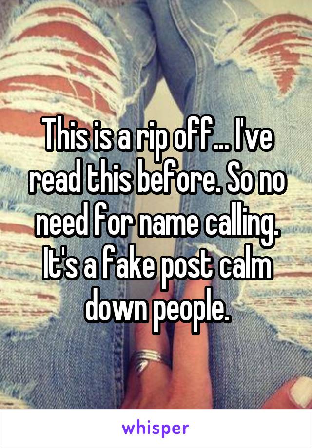 This is a rip off... I've read this before. So no need for name calling. It's a fake post calm down people.