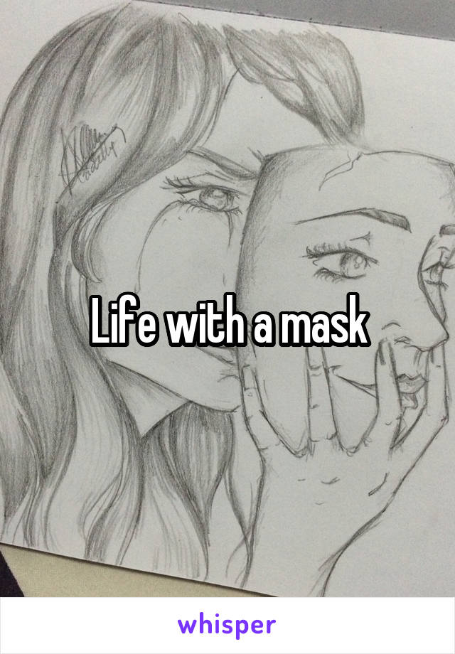 Life with a mask