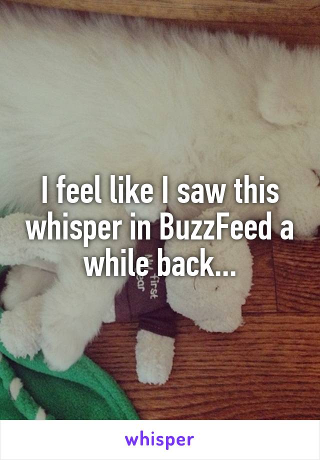 I feel like I saw this whisper in BuzzFeed a while back...