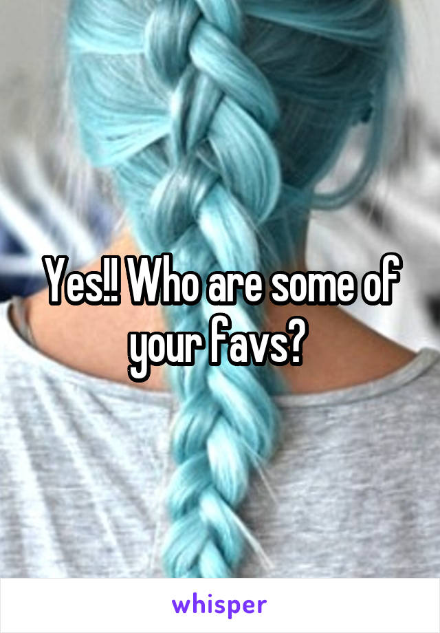 Yes!! Who are some of your favs? 