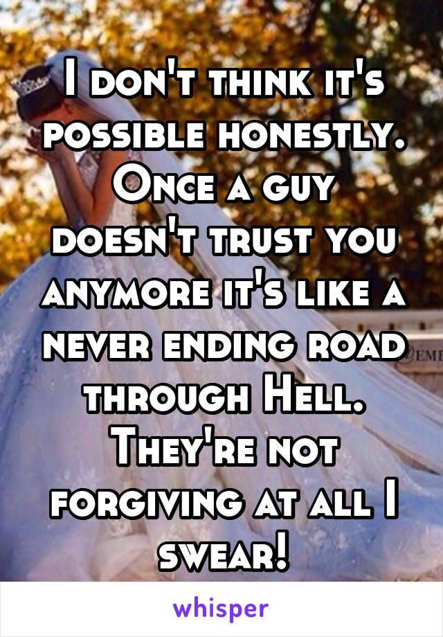 I don't think it's possible honestly.
Once a guy doesn't trust you anymore it's like a never ending road through Hell. They're not forgiving at all I swear!