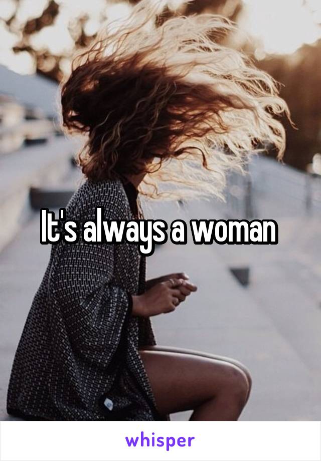 It's always a woman 