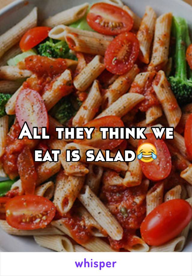 All they think we eat is salad😂