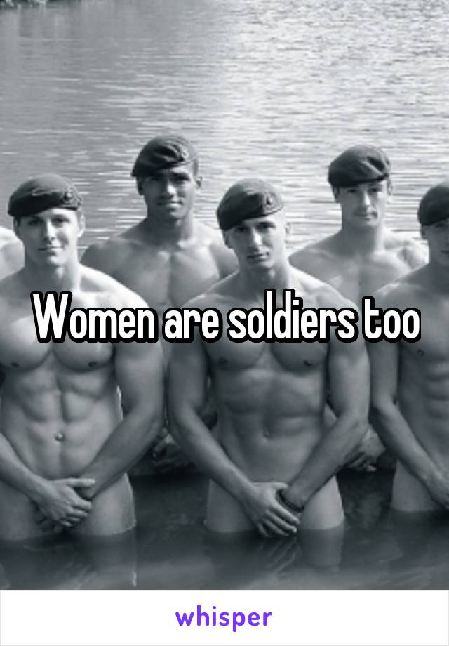 Women are soldiers too