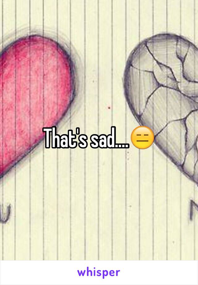 That's sad....😑