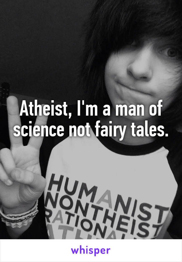 Atheist, I'm a man of science not fairy tales. 