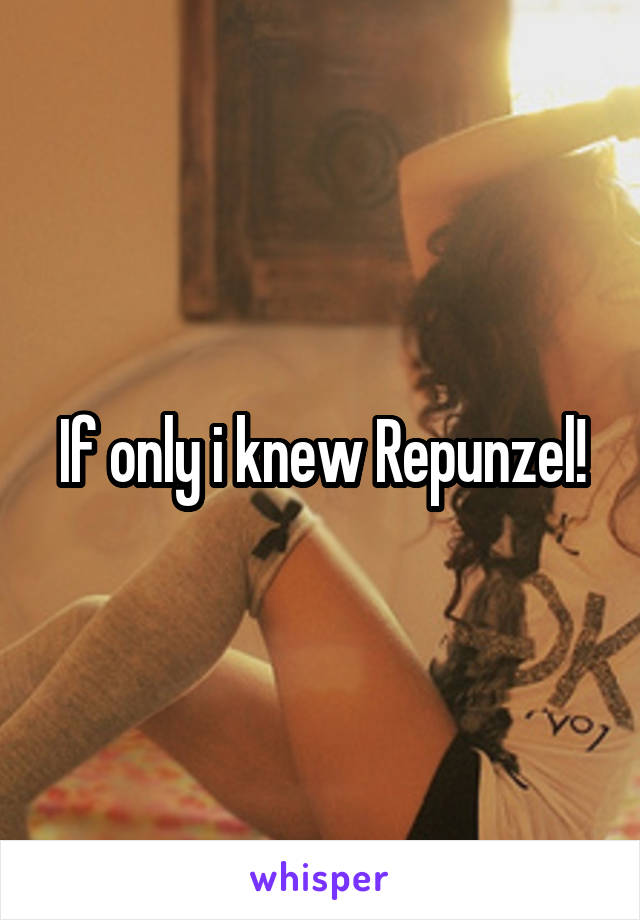 If only i knew Repunzel!