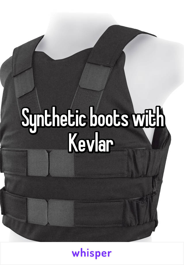 Synthetic boots with Kevlar 