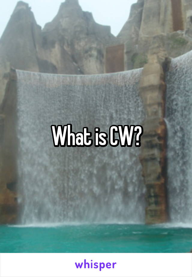 What is CW?