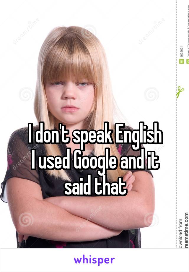 


I don't speak English
I used Google and it said that
