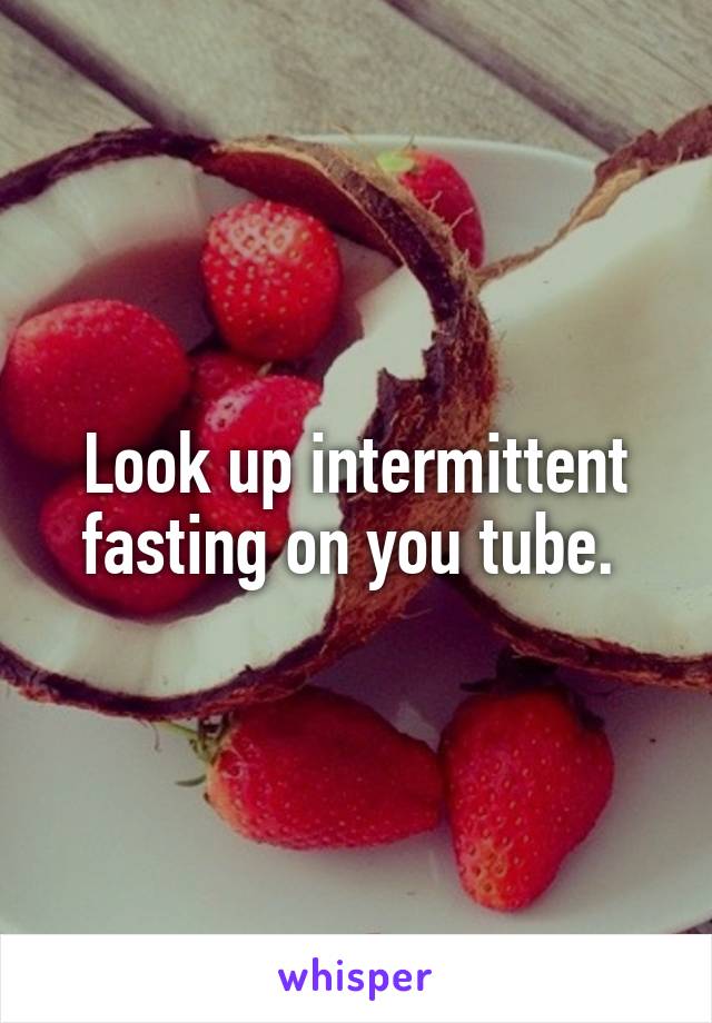 Look up intermittent fasting on you tube. 
