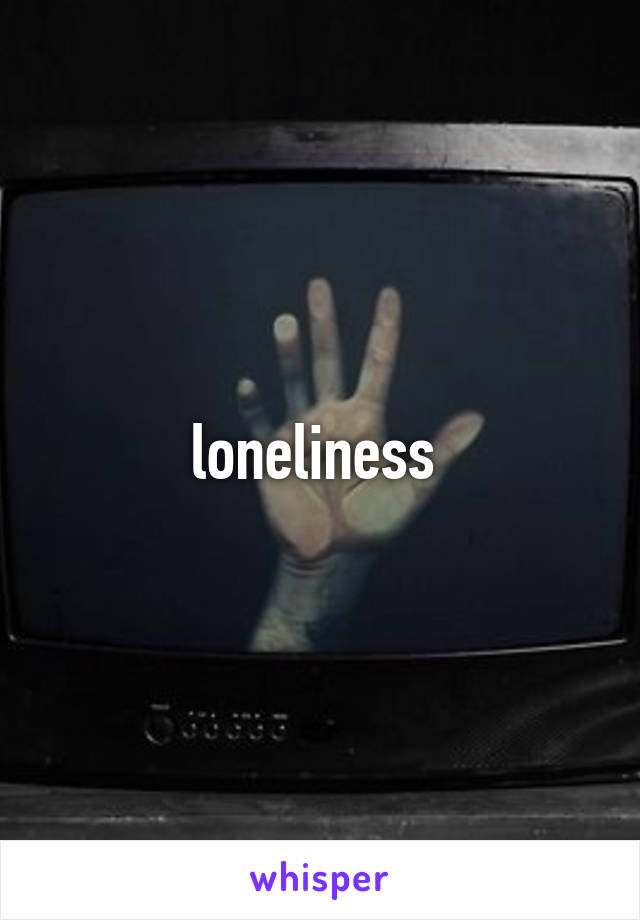 loneliness 