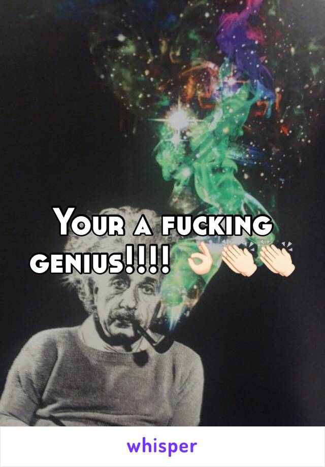 Your a fucking genius!!!! 👌🏻👏🏻👏🏻