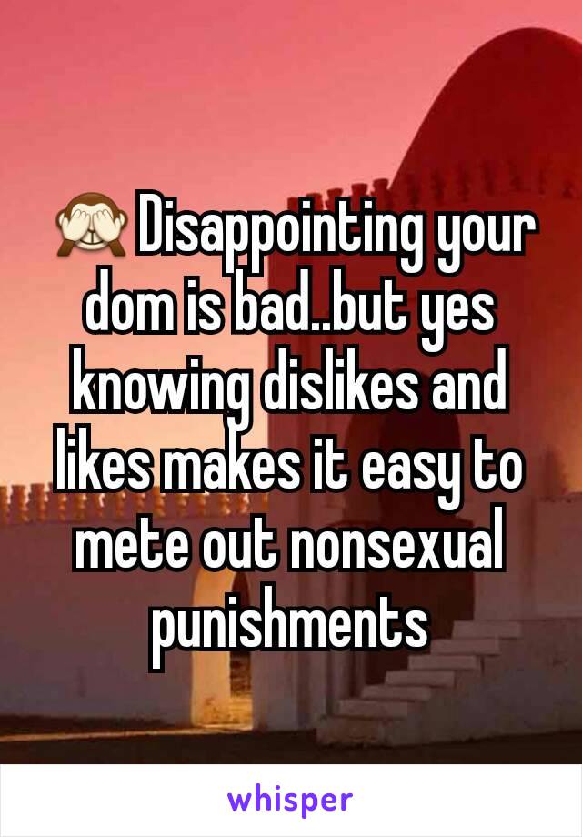 🙈Disappointing your dom is bad..but yes knowing dislikes and likes makes it easy to mete out nonsexual punishments
