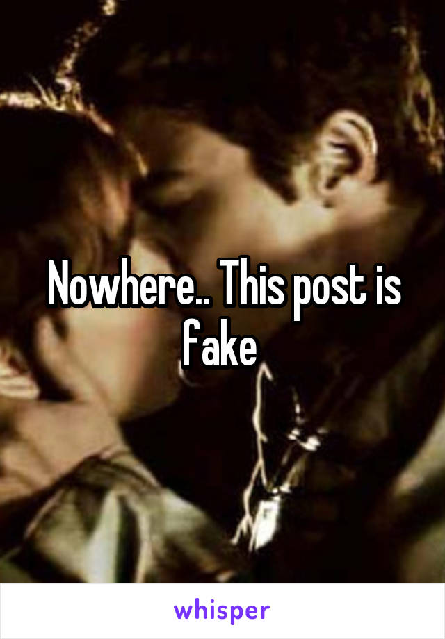 Nowhere.. This post is fake 