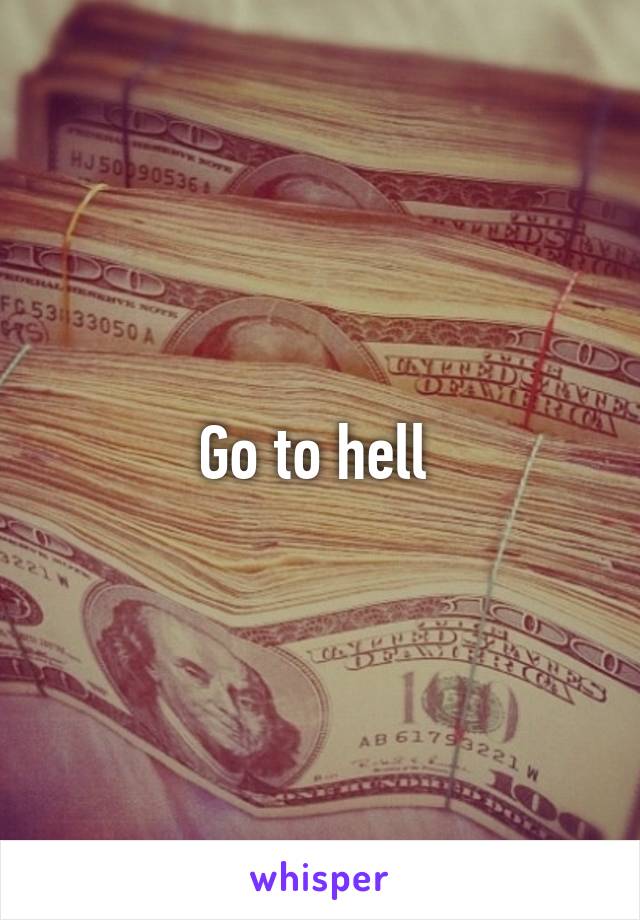 Go to hell 