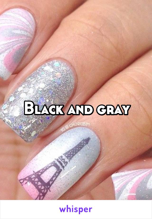 Black and gray