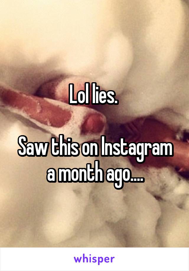 Lol lies. 

Saw this on Instagram a month ago....