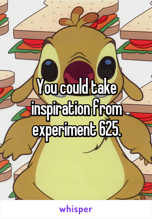 You could take inspiration from experiment 625.