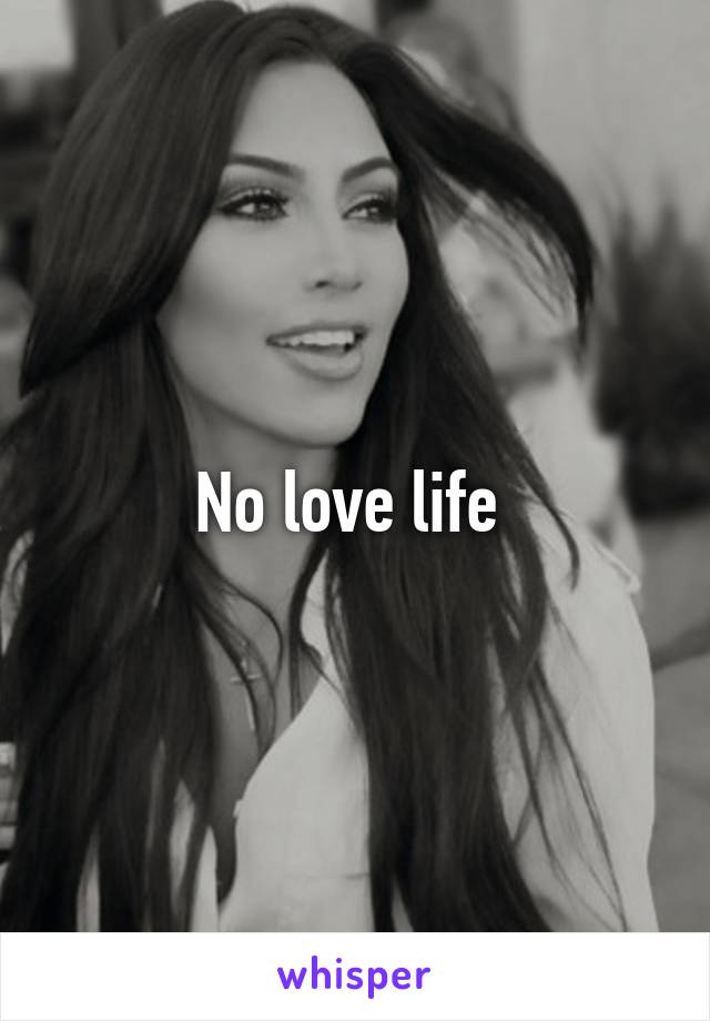 No love life 