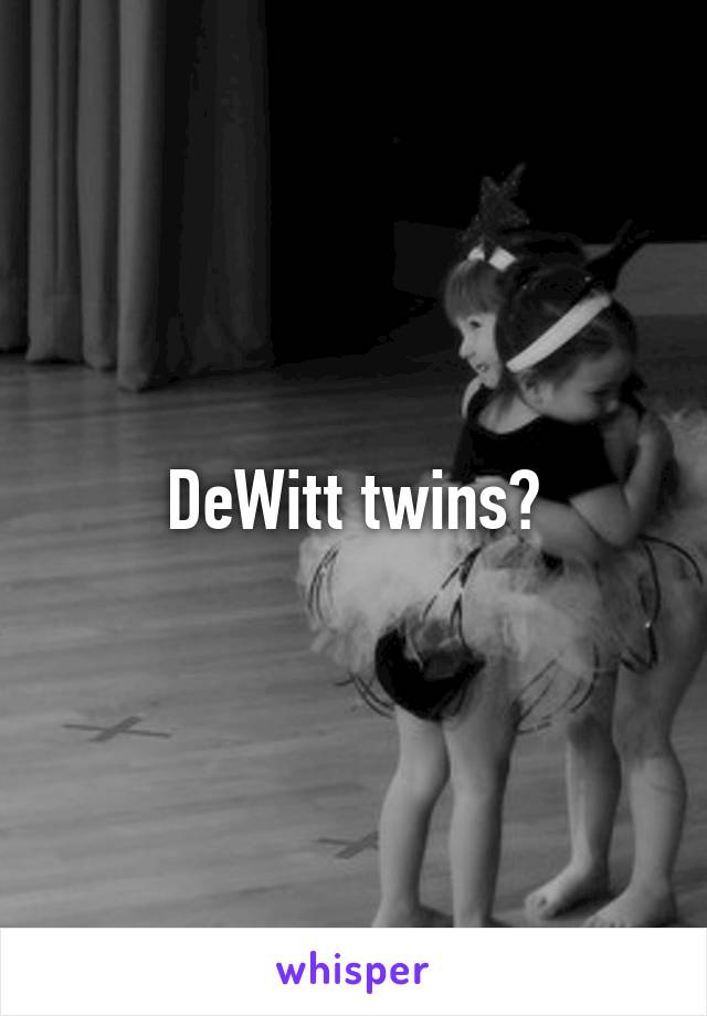 DeWitt twins?