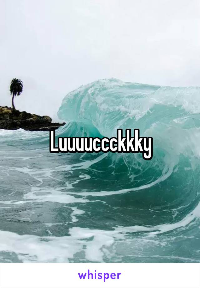 Luuuuccckkky