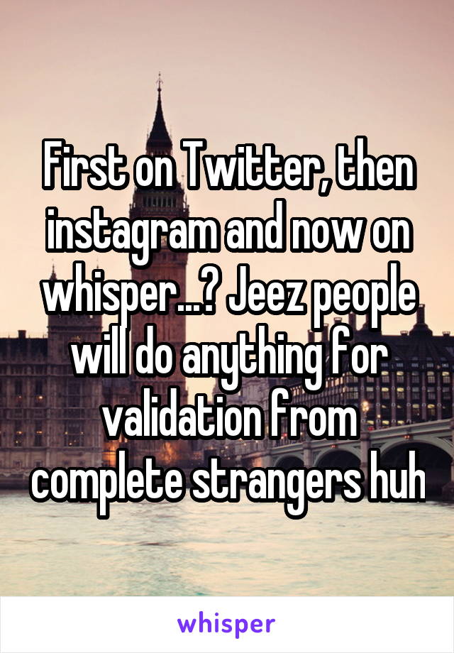 First on Twitter, then instagram and now on whisper...? Jeez people will do anything for validation from complete strangers huh