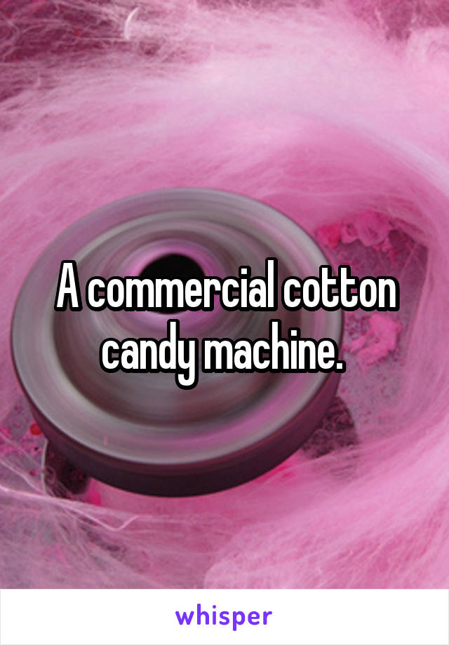 A commercial cotton candy machine. 