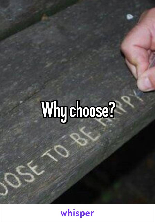 Why choose?