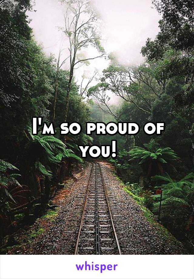 I'm so proud of you!