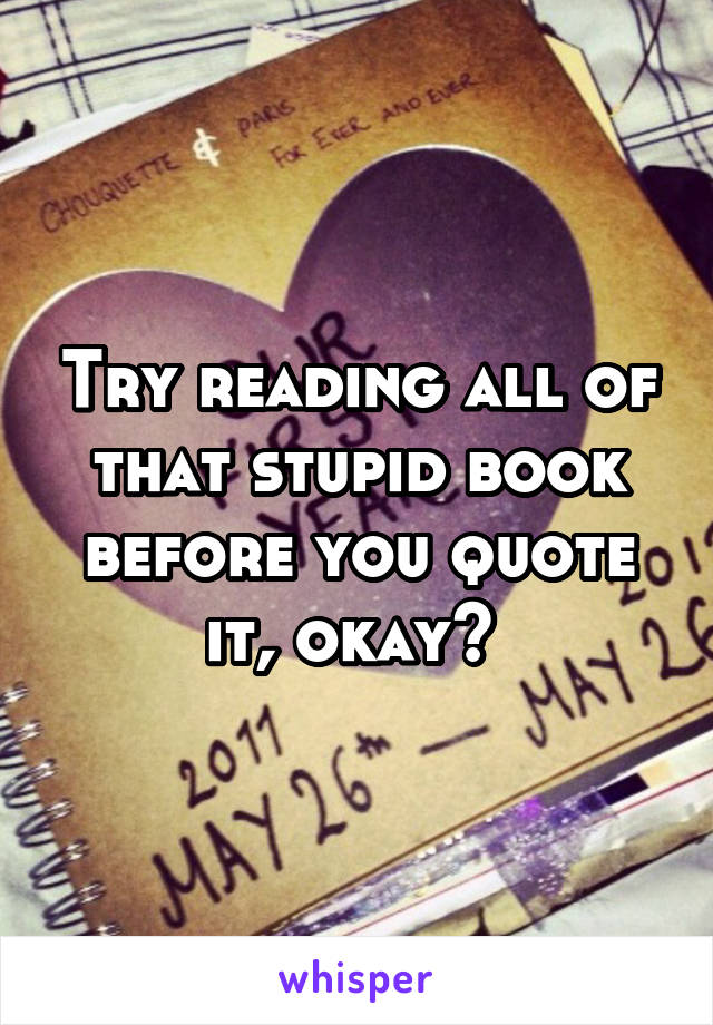 Try reading all of that stupid book before you quote it, okay? 