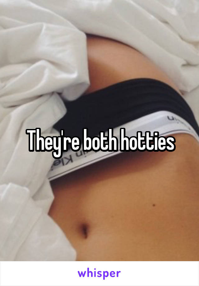 They're both hotties