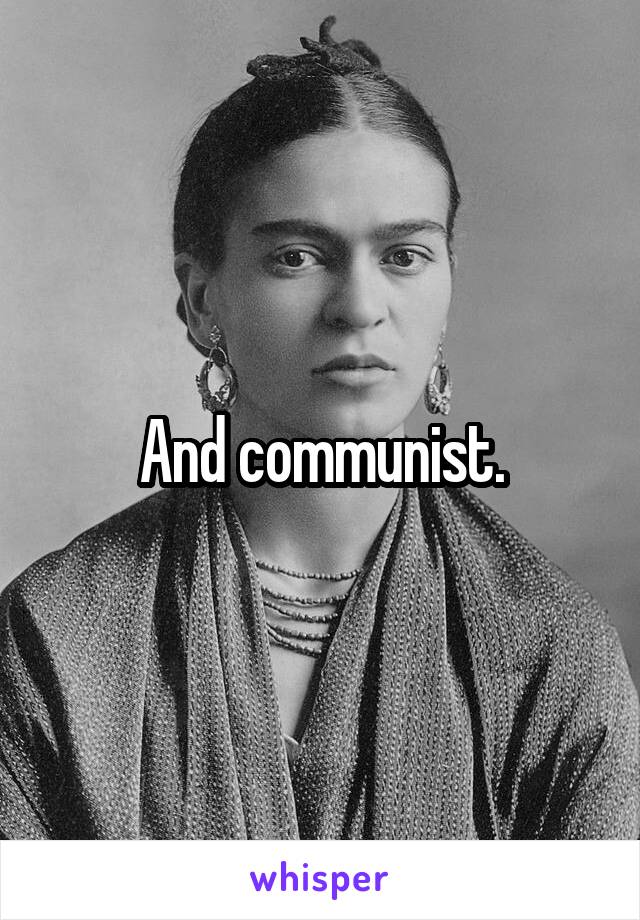 And communist.