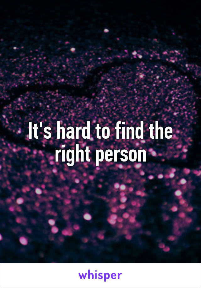 It's hard to find the right person