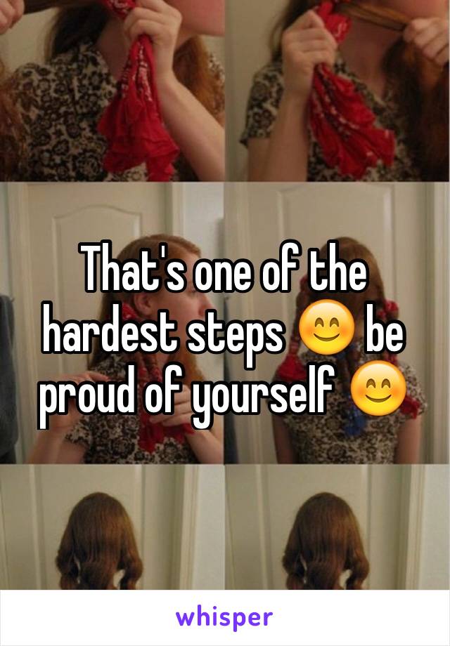 That's one of the hardest steps 😊 be proud of yourself 😊 