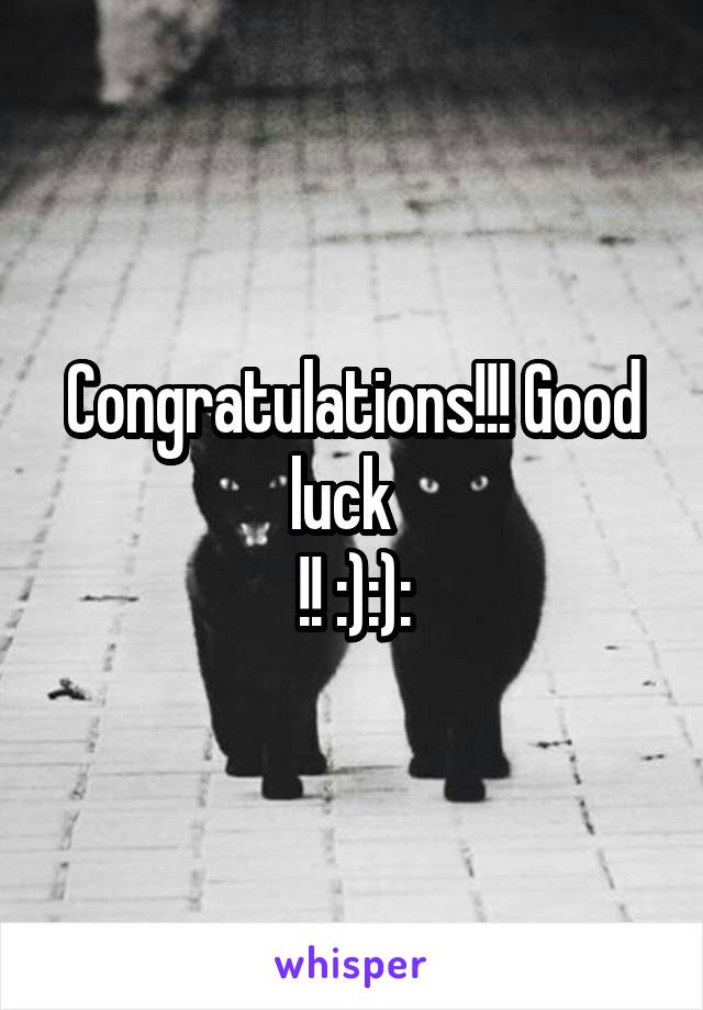 Congratulations!!! Good luck  
!! :):):