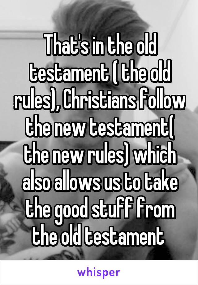 That's in the old testament ( the old rules), Christians follow the new testament( the new rules) which also allows us to take the good stuff from the old testament 