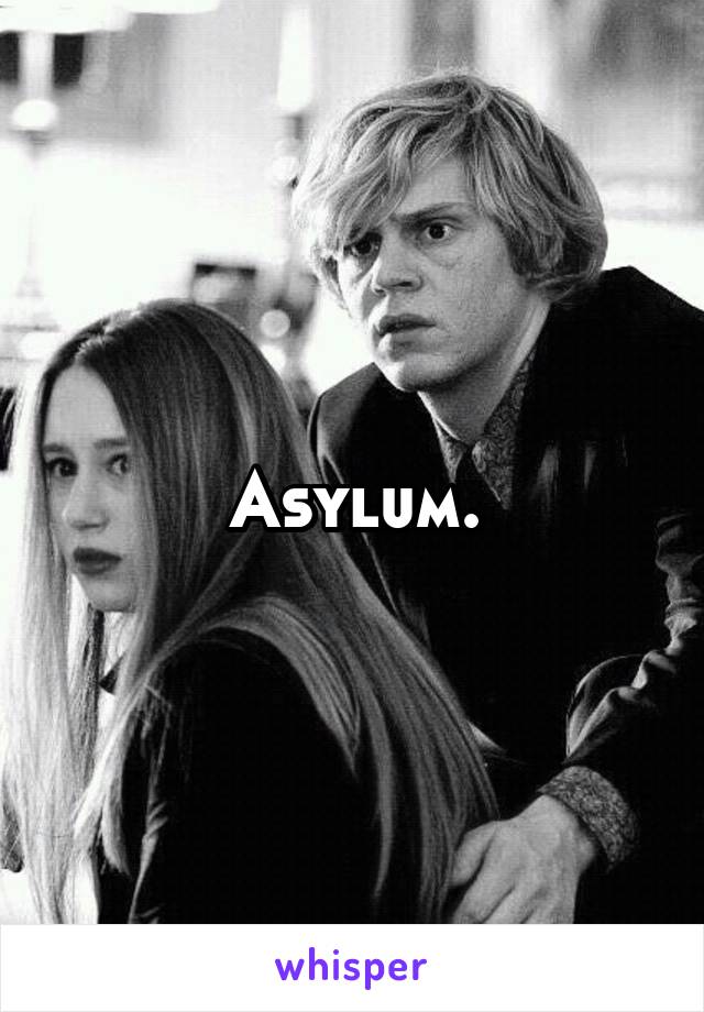 Asylum.